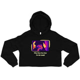 What Have You Done For Me Lately Crop Hoodie